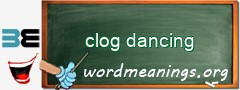 WordMeaning blackboard for clog dancing